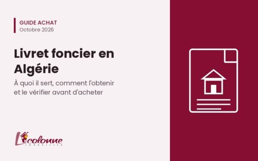 Livret foncier en Algérie : guide La Colonne Immobilier pour l'obtenir et le vérifier avant d'acheter