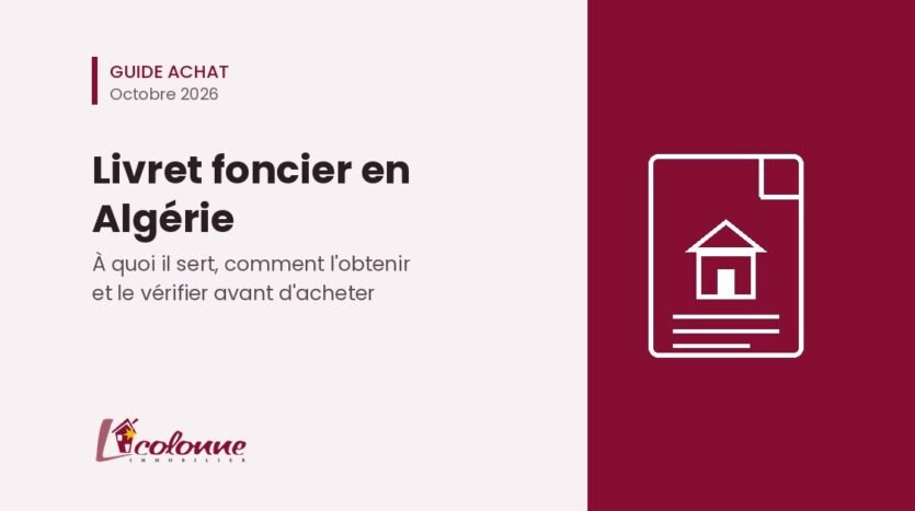 Livret foncier en Algérie : guide La Colonne Immobilier pour l'obtenir et le vérifier avant d'acheter