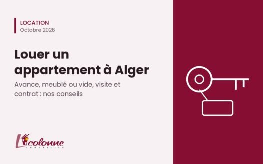 Louer un appartement à Alger : conseils de La Colonne Immobilier sur l'avance, le meublé, la visite et le contrat
