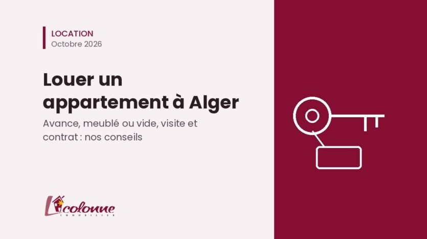 Louer un appartement à Alger : conseils de La Colonne Immobilier sur l'avance, le meublé, la visite et le contrat